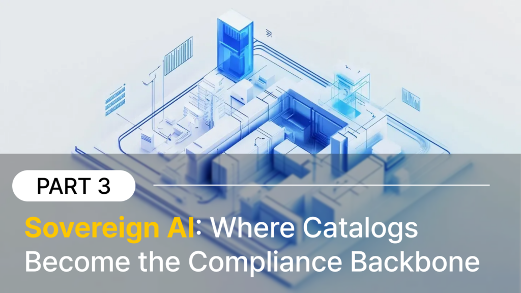 Sovereign AI: Where Catalogs Become the Compliance Backbone