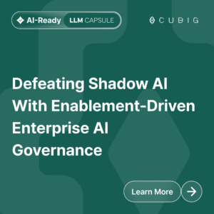 CUBIG LLMCapsule Card - Defeating Shadow AI With Enablement-Driven Enterprise AI Governance