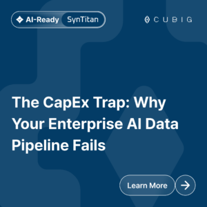 CUBIG SynTitan Card - The CapEx Trap: Why Your Enterprise AI Data Pipeline Fails