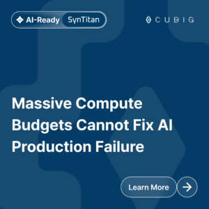 CUBIG SynTitan Card - Massive Compute Budgets Cannot Fix AI Production Failure