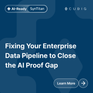 CUBIG SynTitan Card - Fixing Your Enterprise Data Pipeline to Close the AI Proof Gap