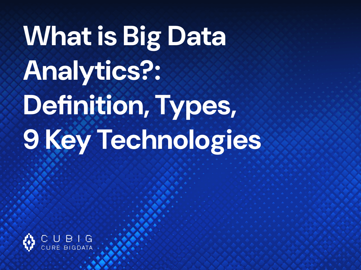 What is Big Data Analytics?: Definition, Types, 9 Key Technologies