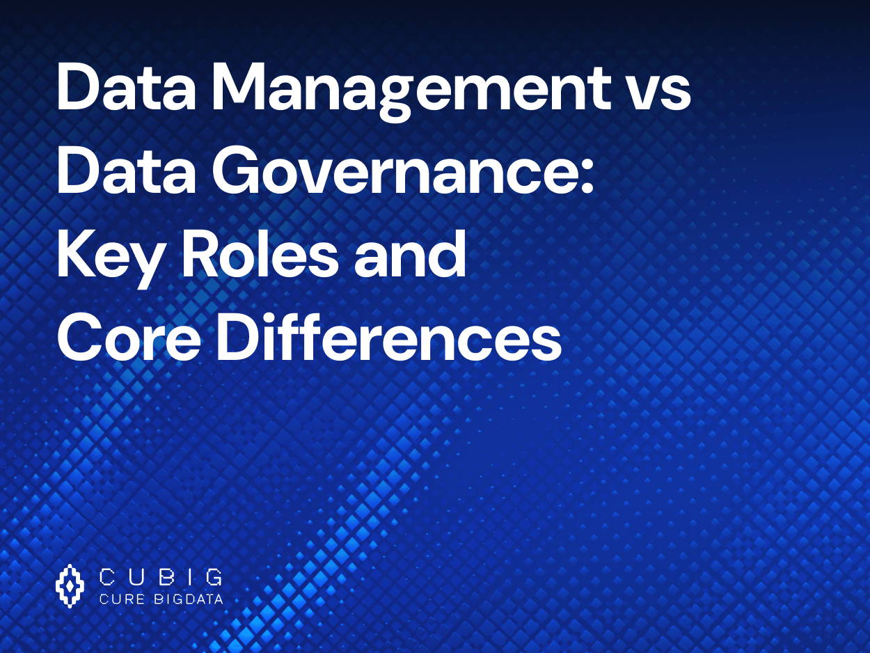 Data Management vs Data Governance: Key Roles and Core Differences