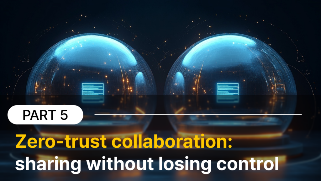 Intelligent Data Provisioning: From Data Swamps to AI-Ready Assets for UK Enterprises (8 Part) 7 Part 5) Zero-trust collaboration: sharing without losing control